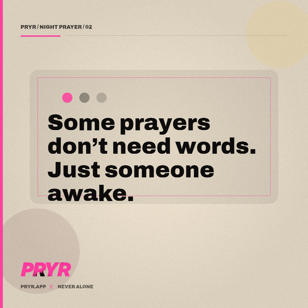 Some prayers don’t need words. Just someone awake.