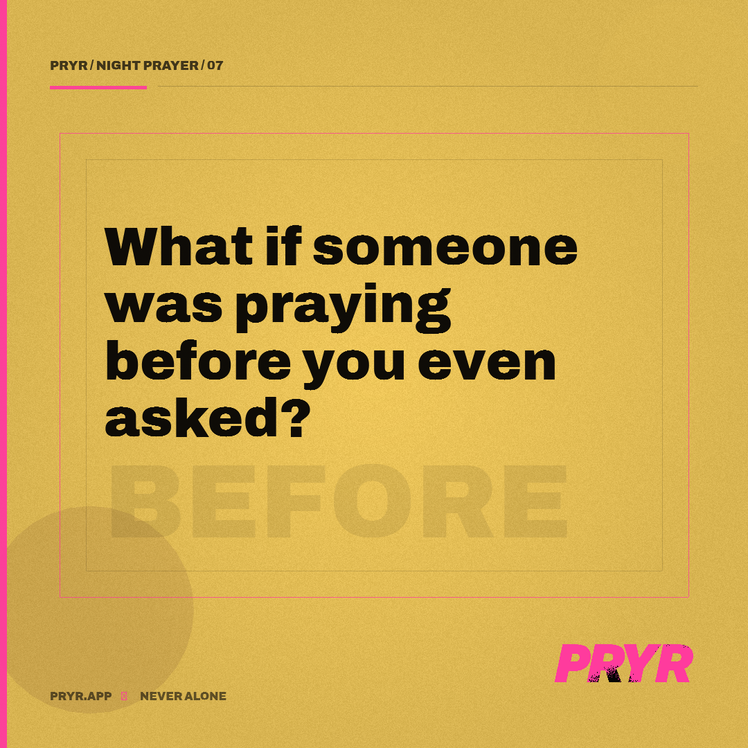 What if someone was praying before you even asked?