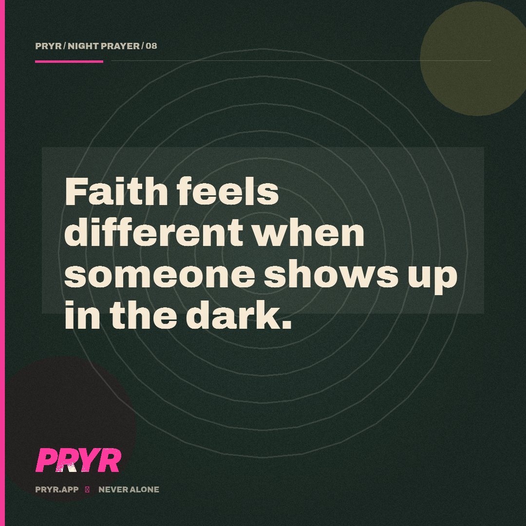 Faith feels different when someone shows up in the dark.