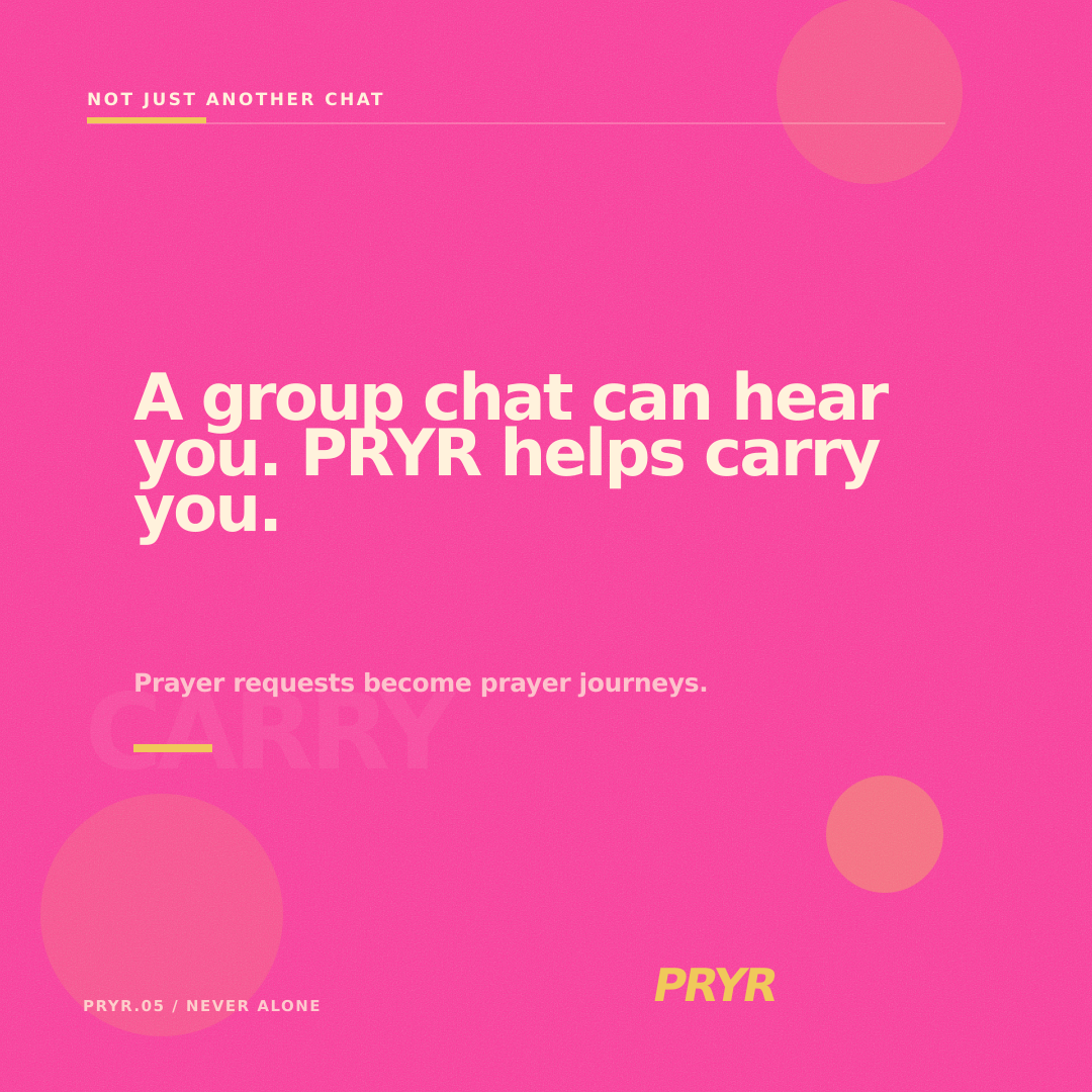 A group chat can hear you. PRYR helps carry you.