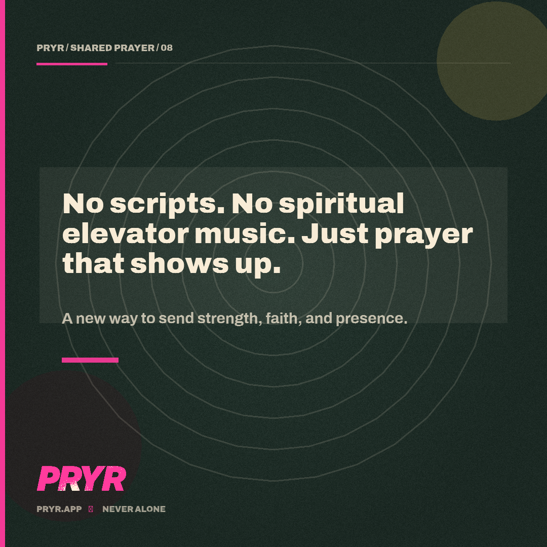 No scripts. No spiritual elevator music. Just prayer that shows up.
